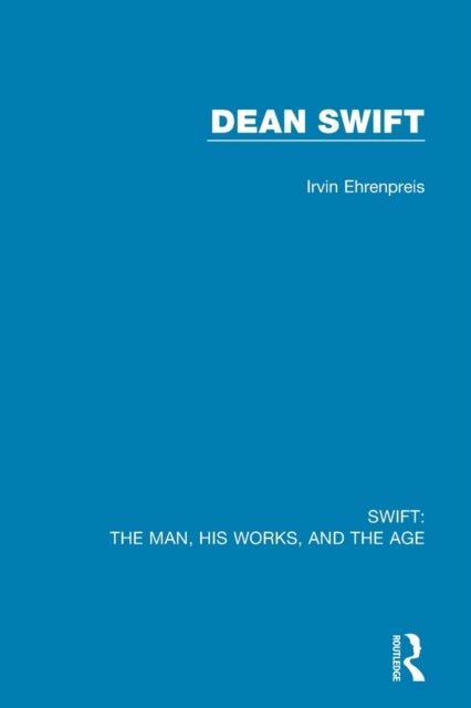 Swift: The Man, his Works, and the Age - Volume Three: Dean Swift
