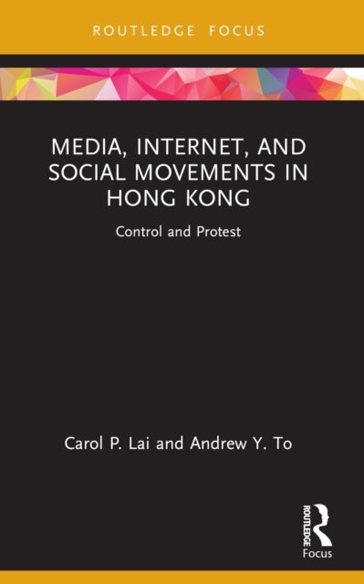 Media, Internet, and Social Movements in Hong Kong - Control and Protest