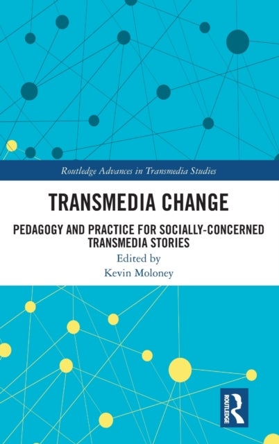 Transmedia Change - Pedagogy and Practice for Socially-Concerned Transmedia Stories