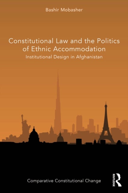 Constitutional Law and the Politics of Ethnic Accommodation - Institutional Design in Afghanistan