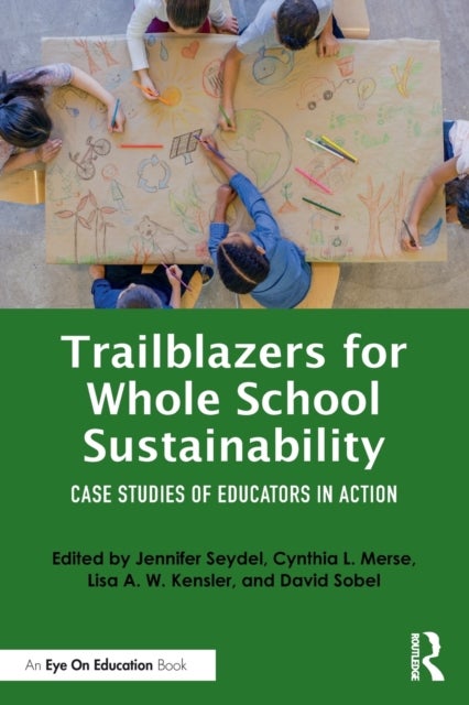 Trailblazers for Whole School Sustainability - Case Studies of Educators in Action