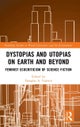 Dystopias and Utopias on Earth and Beyond