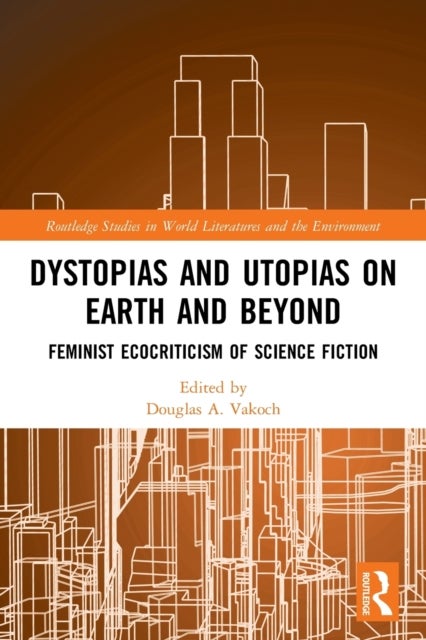 Dystopias and Utopias on Earth and Beyond - Feminist Ecocriticism of Science Fiction
