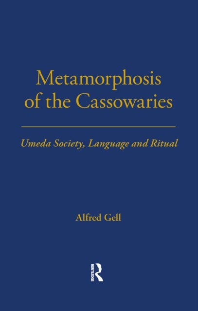 Metamorphosis of the Cassowaries - Umeda Society, Language and Ritual Volume 51