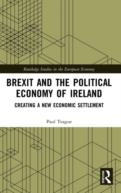 Brexit and the Political Economy of Ireland - Creating a New Economic Settlement