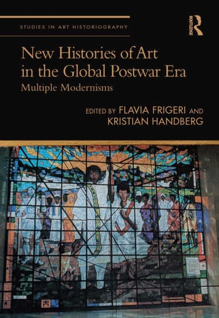New Histories of Art in the Global Postwar Era - Multiple Modernisms