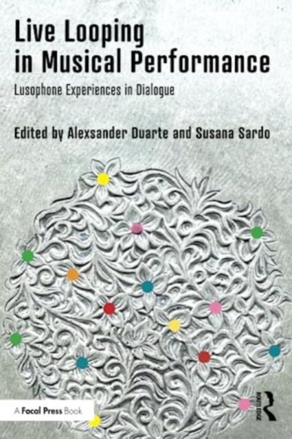 Live Looping in Musical Performance - Lusophone Experiences in Dialogue