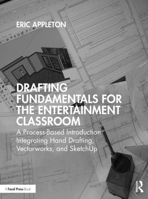 Drafting Fundamentals for the Entertainment Classroom - A Process-Based Introduction Integrating Hand Drafting, Vectorworks, and SketchUp