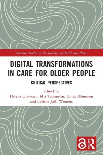 Digital Transformations in Care for Older People - Critical Perspectives