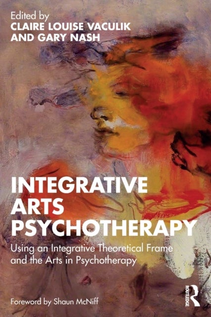 Integrative Arts Psychotherapy - Using an Integrative Theoretical Frame and the Arts in Psychotherapy