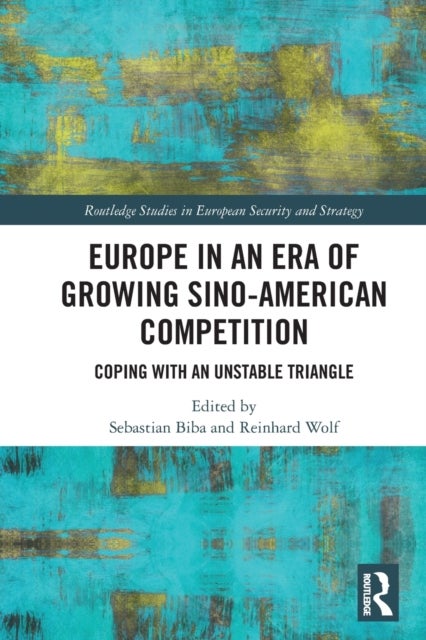 Europe in an Era of Growing Sino-American Competition - Coping with an Unstable Triangle