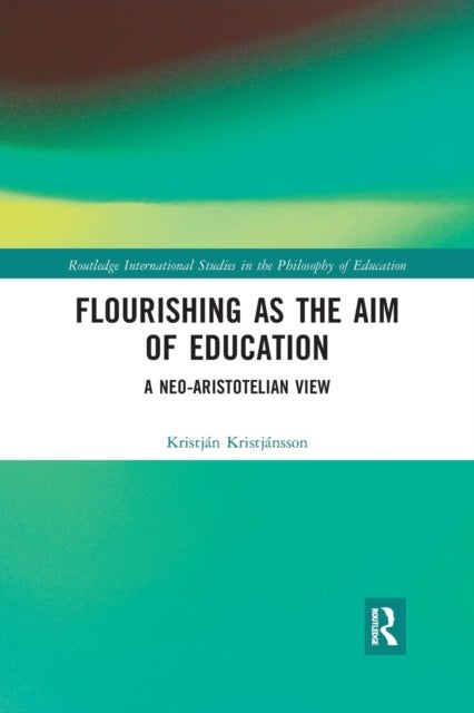 Flourishing as the Aim of Education - A Neo-Aristotelian View