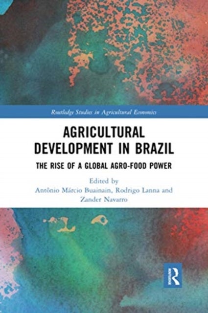 Agricultural Development in Brazil - The Rise of a Global Agro-food Power