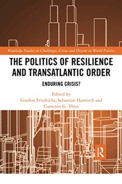 The Politics of Resilience and Transatlantic Order - Enduring Crisis?