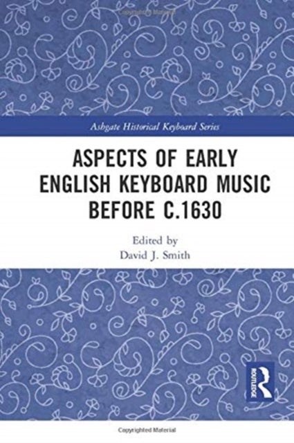 Aspects of Early English Keyboard Music before c.1630
