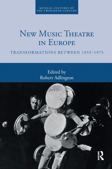 New Music Theatre in Europe - Transformations between 1955-1975
