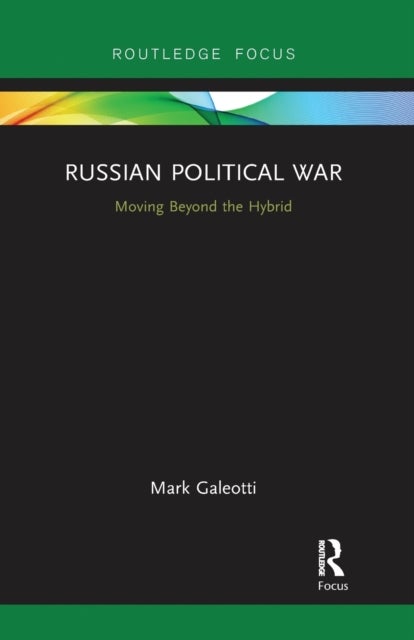 Russian Political War - Moving Beyond the Hybrid