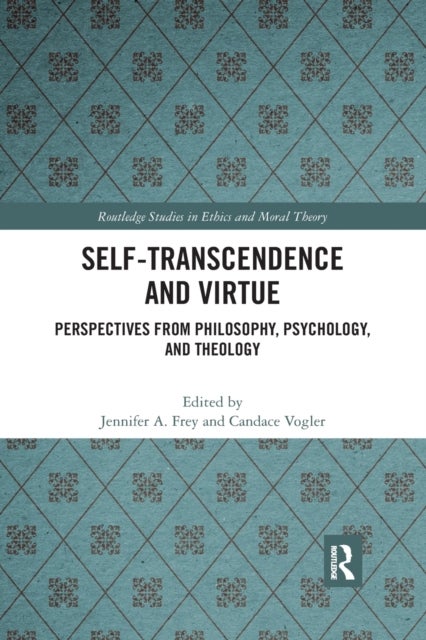 Self-Transcendence and Virtue - Perspectives from Philosophy, Psychology, and Theology