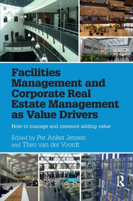 Facilities Management and Corporate Real Estate Management as Value Drivers - How to Manage and Measure Adding Value