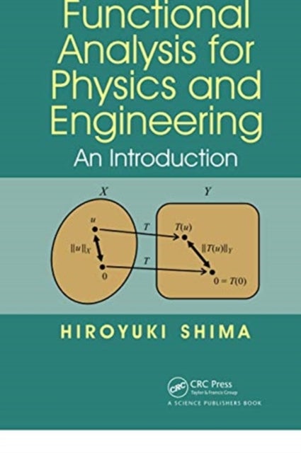 Functional Analysis for Physics and Engineering - An Introduction
