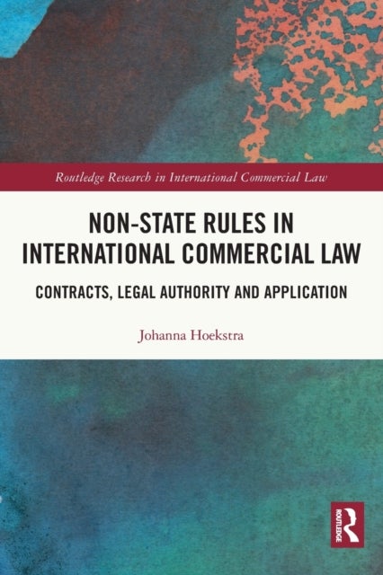 Non-State Rules in International Commercial Law - Contracts, Legal Authority and Application