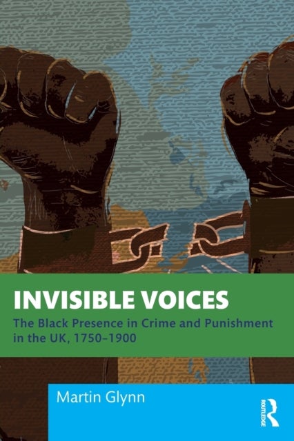 Invisible Voices - The Black Presence in Crime and Punishment in the UK, 1750–1900