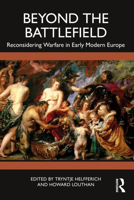 Beyond the Battlefield - Reconsidering Warfare in Early Modern Europe