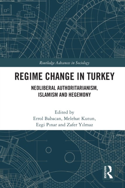 Regime Change in Turkey - Neoliberal Authoritarianism, Islamism and Hegemony