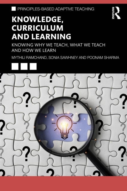 Knowledge, Curriculum and Learning - Knowing Why We Teach, What We Teach and How We Learn