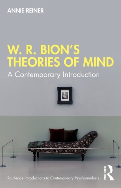 W. R. Bion¿s Theories of Mind - A Contemporary Introduction