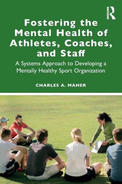 Fostering the Mental Health of Athletes, Coaches, and Staff - A Systems Approach to Developing a Mentally Healthy Sport Organization