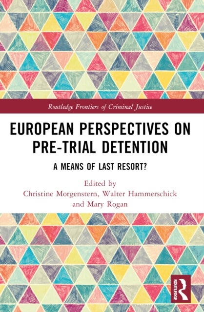 European Perspectives on Pre-Trial Detention - A Means of Last Resort?