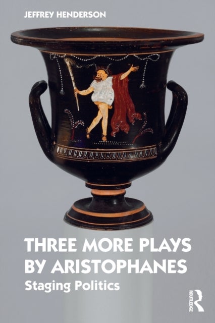 Three More Plays by Aristophanes - Staging Politics
