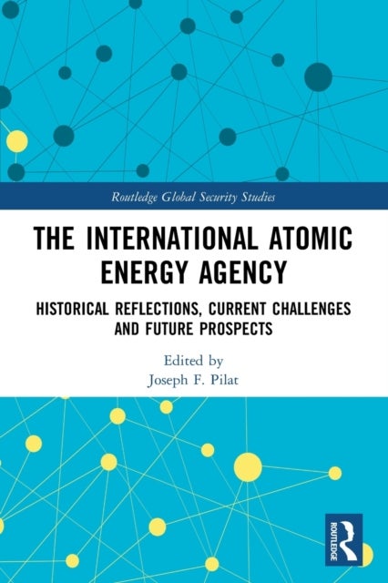 The International Atomic Energy Agency - Historical Reflections, Current Challenges and Future Prospects