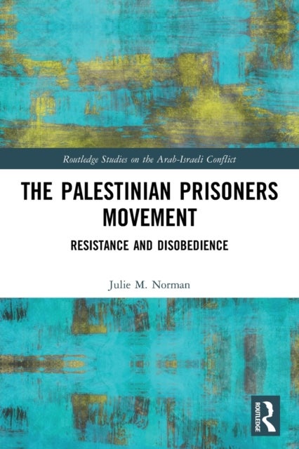 The Palestinian Prisoners Movement - Resistance and Disobedience