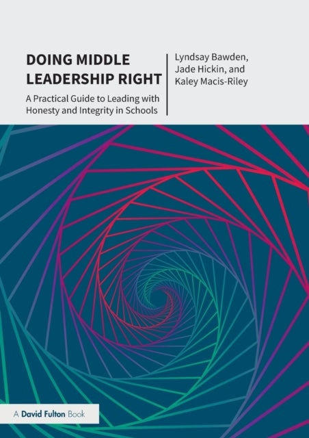 Doing Middle Leadership Right - A Practical Guide to Leading with Honesty and Integrity in Schools