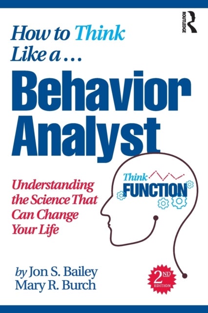 How to Think Like a Behavior Analyst - Understanding the Science That Can Change Your Life