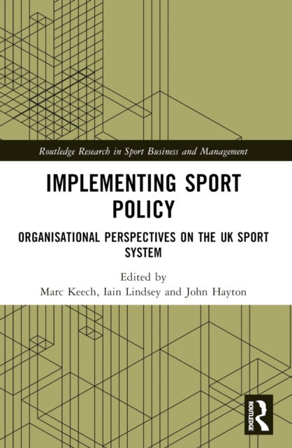 Implementing Sport Policy - Organisational Perspectives on the UK Sport System
