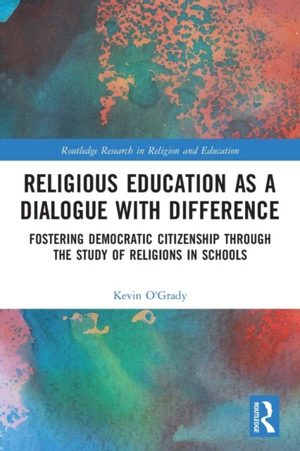 Religious Education as a Dialogue with Difference - Fostering Democratic Citizenship Through the Study of Religions in Schools