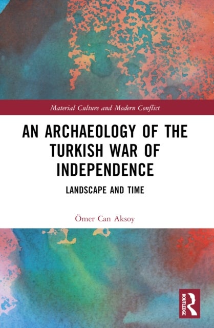 An Archaeology of the Turkish War of Independence - Landscape and Time