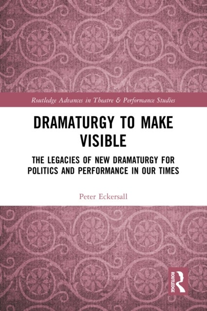 Dramaturgy to Make Visible - The Legacies of New Dramaturgy for Politics and Performance in Our Times