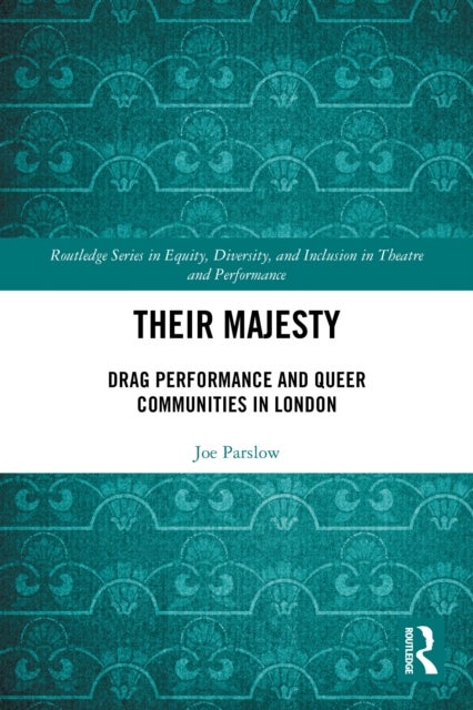 Their Majesty - Drag Performance and Queer Communities in London