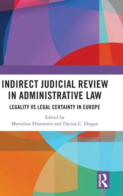 Indirect Judicial Review in Administrative Law - Legality vs Legal Certainty in Europe