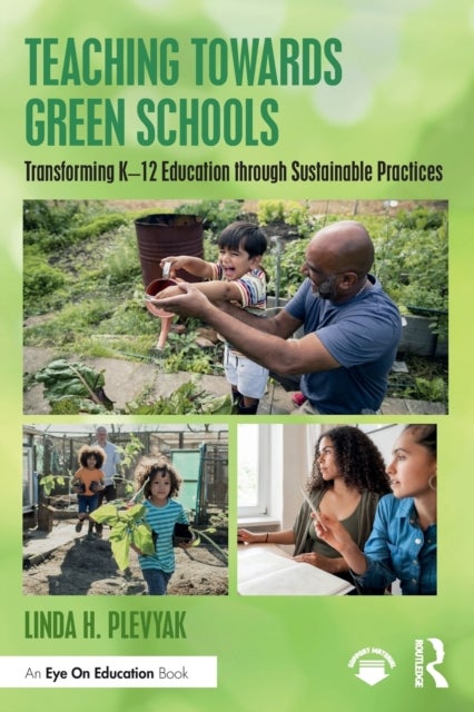 Teaching Towards Green Schools - Transforming K–12 Education through Sustainable Practices