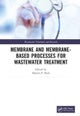 Membrane and Membrane-Based Processes for Wastewater Treatment