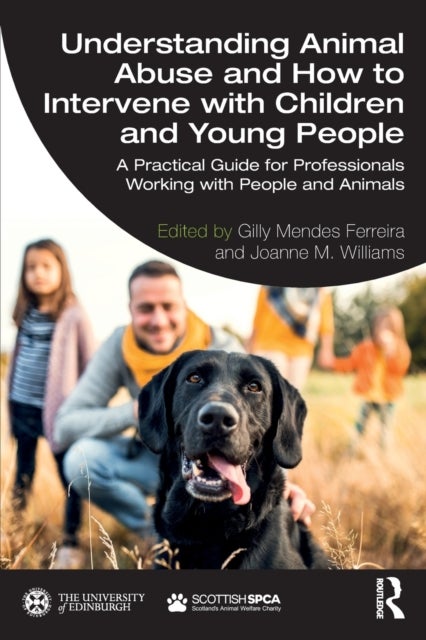 Understanding Animal Abuse and How to Intervene with Children and Young People - A Practical Guide for Professionals Working With People and Animals