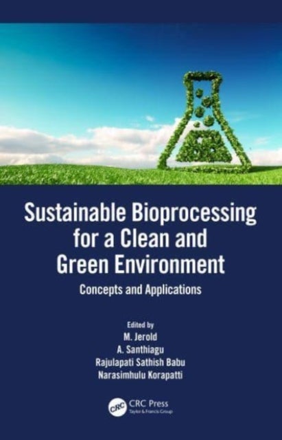 Sustainable Bioprocessing for a Clean and Green Environment - Concepts and Applications