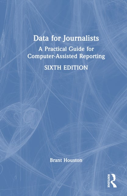 Data for Journalists - A Practical Guide for Computer-Assisted Reporting