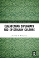 Elizabethan Diplomacy and Epistolary Culture