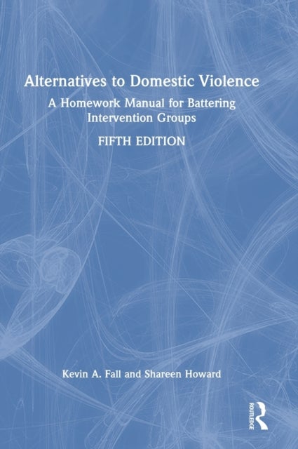 Alternatives to Domestic Violence - A Homework Manual for Battering Intervention Groups